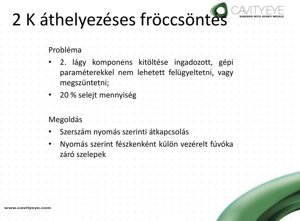 lehetett felügyeltetni, vagy megszüntetni; 20 % selejt mennyiség