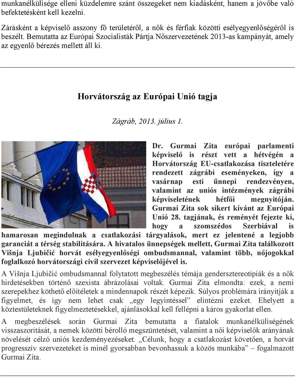 Bemutatta az Európai Szocialisták Pártja Nőszervezetének 2013-as kampányát, amely az egyenlő bérezés mellett áll ki. Horvátország az Európai Unió tagja Zágráb, 2013. július 1. Dr.