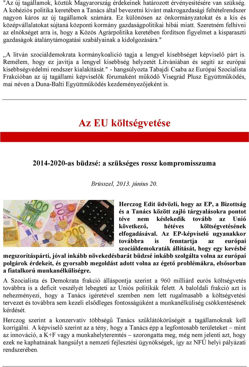 Ez különösen az önkormányzatokat és a kis és középvállalatokat sújtaná központi kormány gazdaságpolitikai hibái miatt.