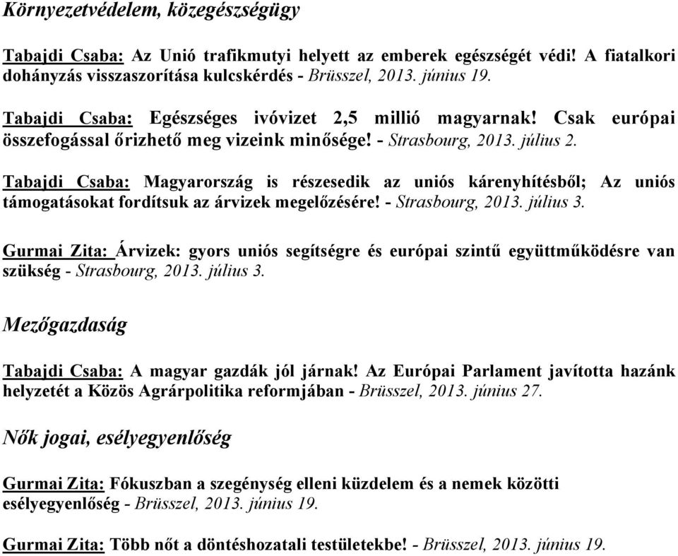 Tabajdi Csaba: Magyarország is részesedik az uniós kárenyhítésből; Az uniós támogatásokat fordítsuk az árvizek megelőzésére! - Strasbourg, 2013. július 3.