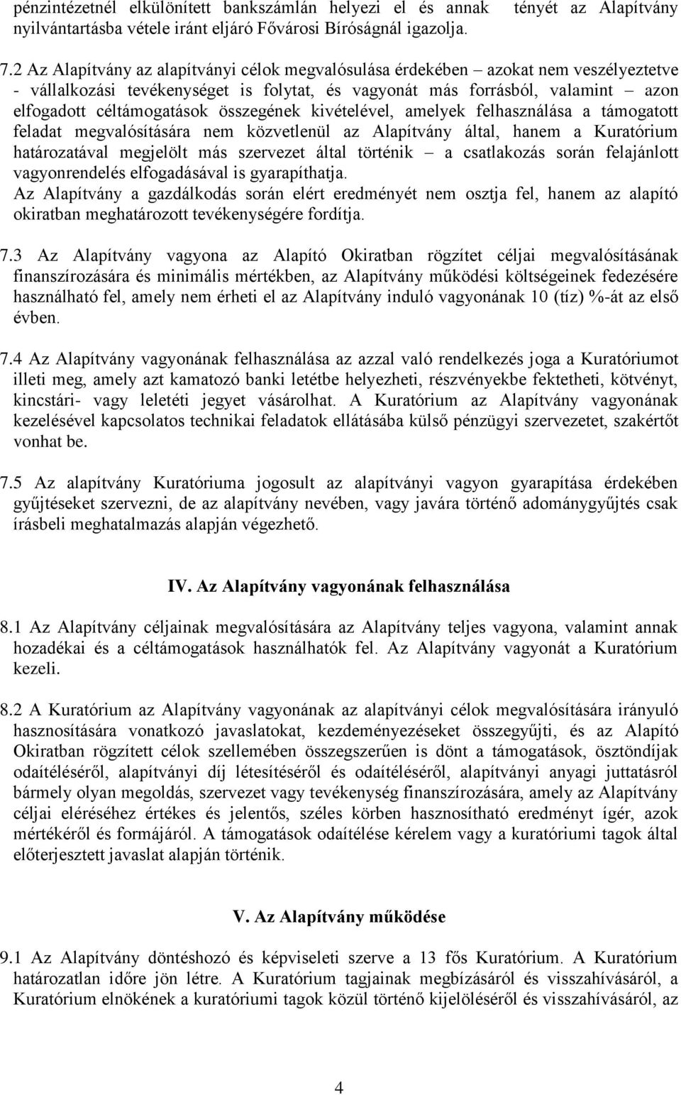 összegének kivételével, amelyek felhasználása a támogatott feladat megvalósítására nem közvetlenül az Alapítvány által, hanem a Kuratórium határozatával megjelölt más szervezet által történik a