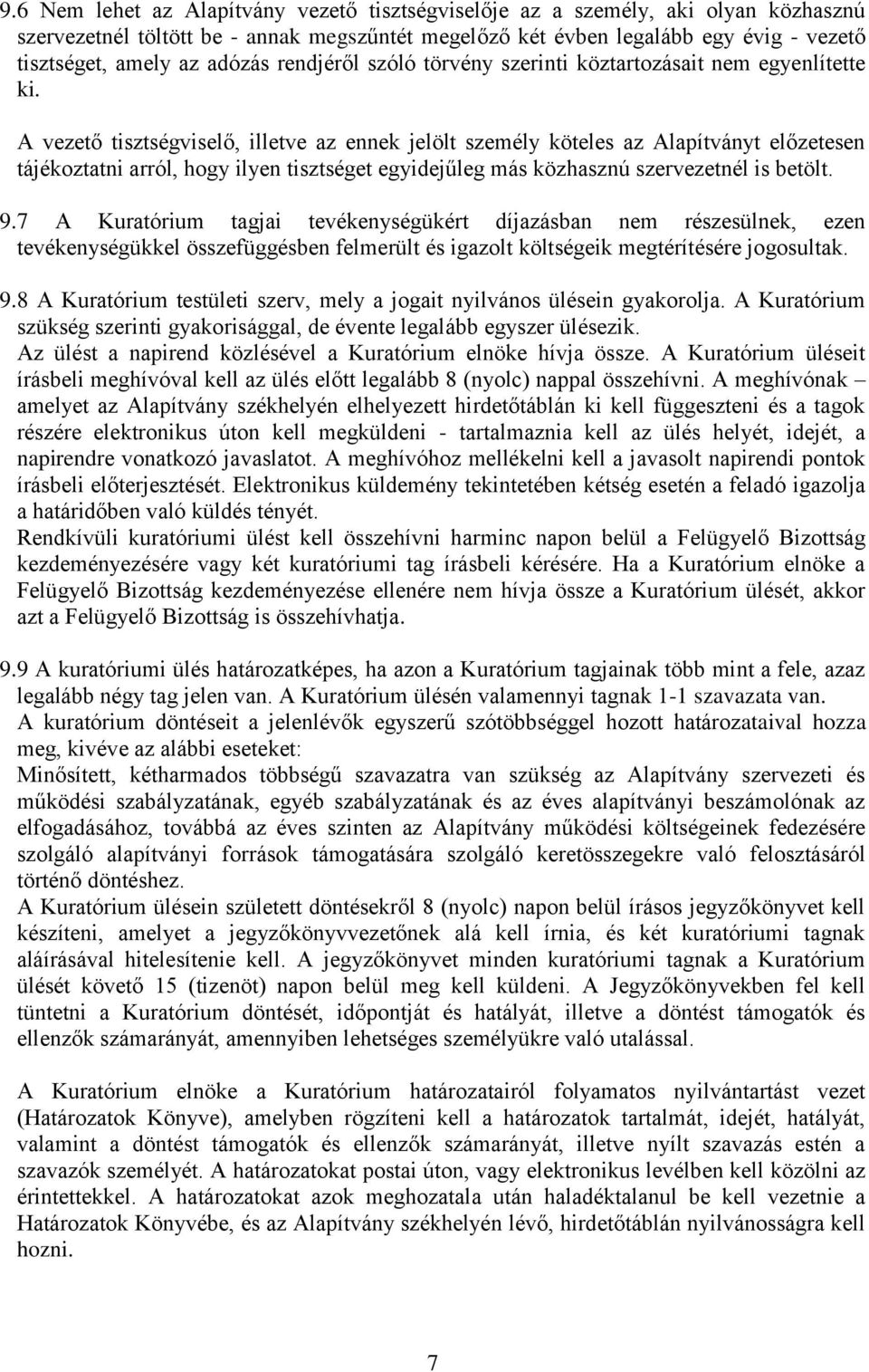 A vezető tisztségviselő, illetve az ennek jelölt személy köteles az Alapítványt előzetesen tájékoztatni arról, hogy ilyen tisztséget egyidejűleg más közhasznú szervezetnél is betölt. 9.
