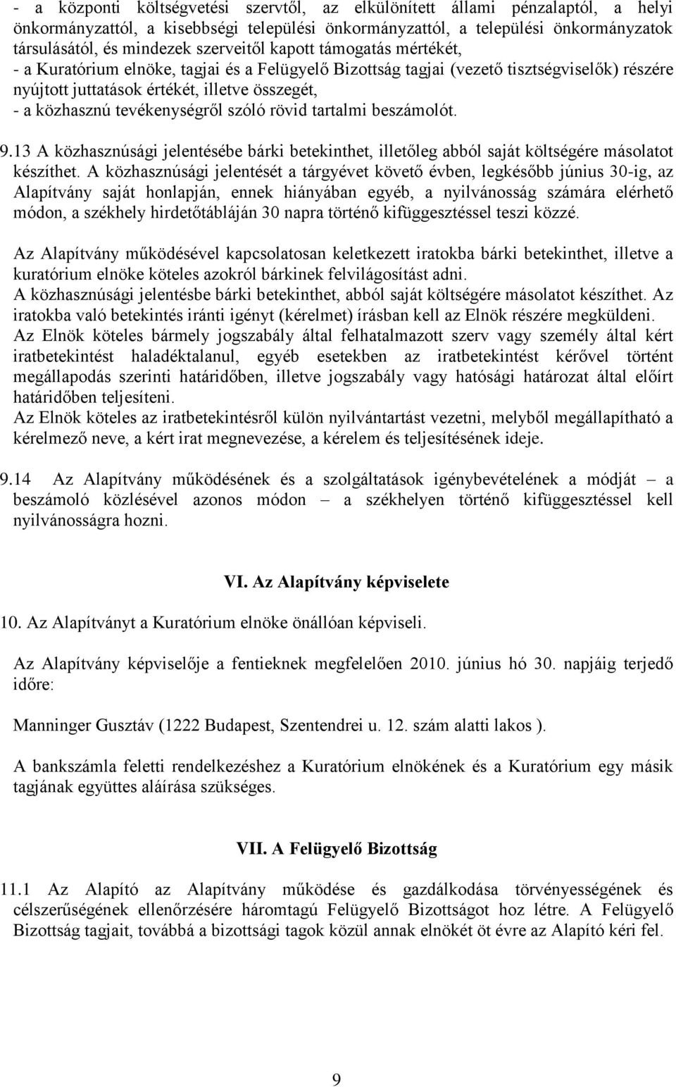tevékenységről szóló rövid tartalmi beszámolót. 9.13 A közhasznúsági jelentésébe bárki betekinthet, illetőleg abból saját költségére másolatot készíthet.