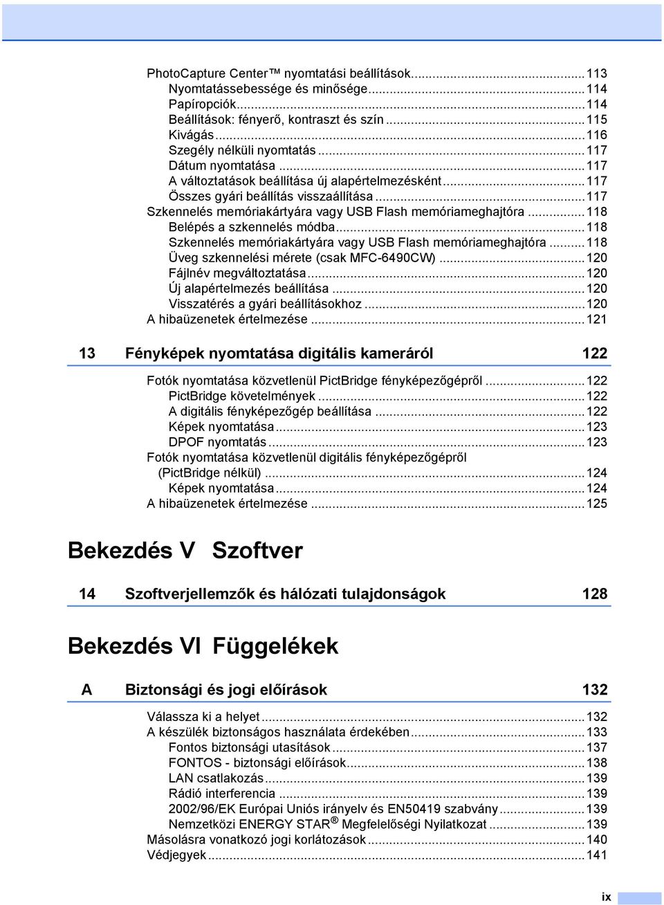 ..118 Belépés a szkennelés módba...118 Szkennelés memóriakártyára vagy USB Flash memóriameghajtóra...118 Üveg szkennelési mérete (csak MFC-6490CW)...120 Fájlnév megváltoztatása.