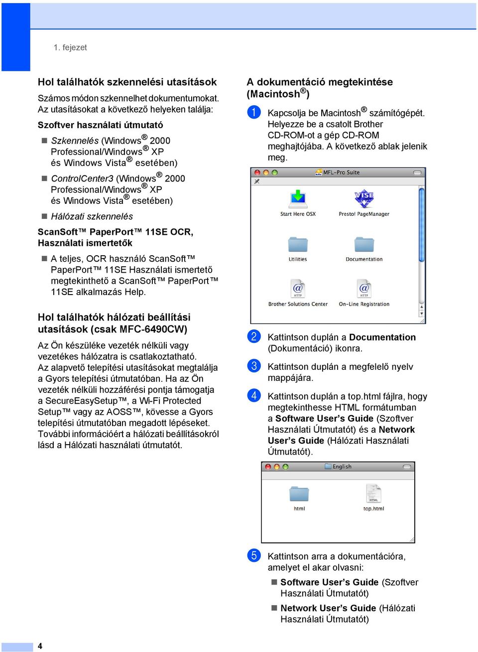 Professional/Windows XP és Windows Vista esetében) Hálózati szkennelés ScanSoft PaperPort 11SE OCR, Használati ismertetők A teljes, OCR használó ScanSoft PaperPort 11SE Használati ismertető