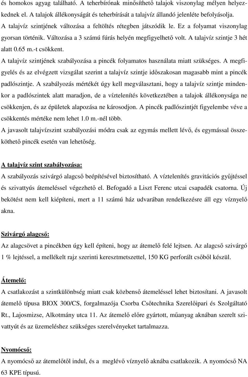 65 m.-t csökkent. A talajvíz szintjének szabályozása a pincék folyamatos használata miatt szükséges.