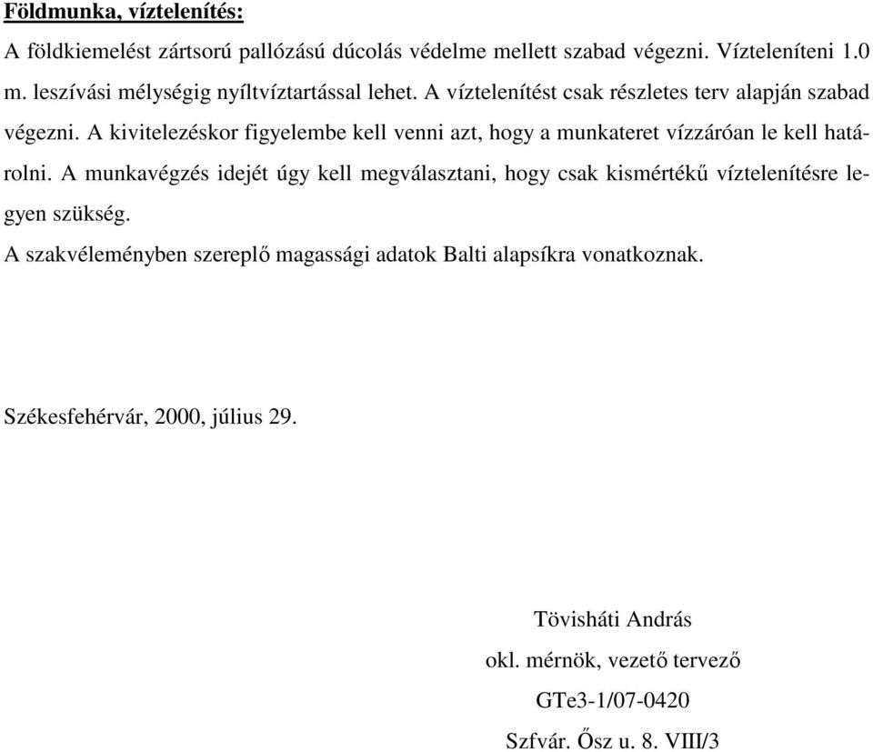 A kivitelezéskor figyelembe kell venni azt, hogy a munkateret vízzáróan le kell határolni.