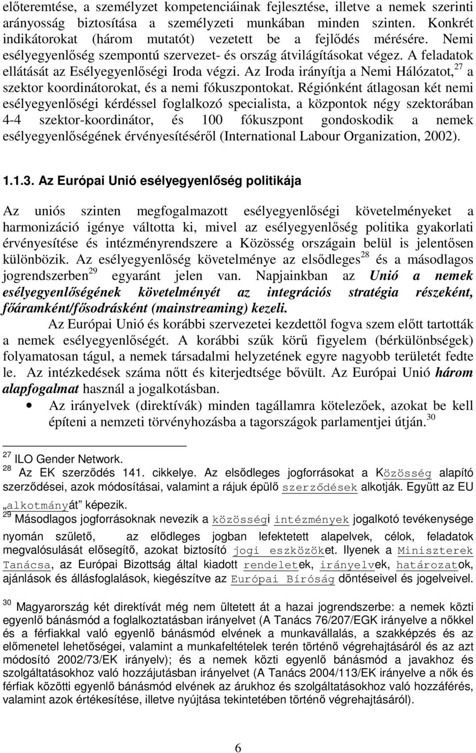 Az Iroda irányítja a Nemi Hálózatot, 27 a szektor koordinátorokat, és a nemi fókuszpontokat.