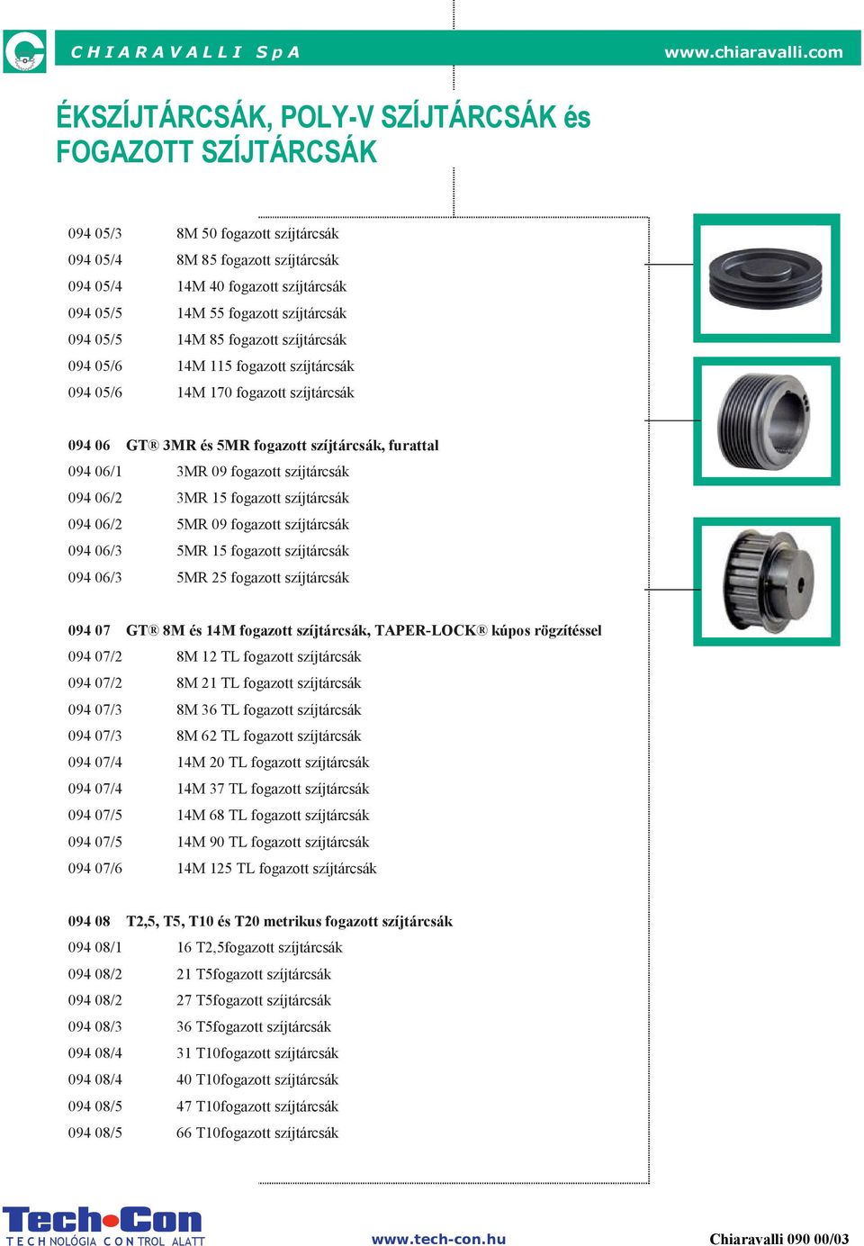 fogazott szíjtárcsák 094 06/2 3MR 15 fogazott szíjtárcsák 094 06/2 5MR 09 fogazott szíjtárcsák 094 06/3 5MR 15 fogazott szíjtárcsák 094 06/3 5MR 25 fogazott szíjtárcsák 094 07 GT 8M és 14M fogazott