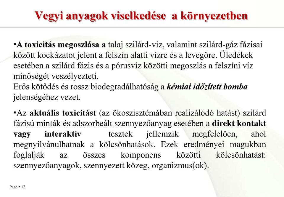 Erős kötődés és rossz biodegradálhatóság a kémiai időzített bomba jelenségéhez vezet.