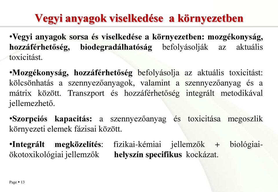 Mozgékonyság, hozzáférhetőség befolyásolja az aktuális toxicitást: kölcsönhatás a szennyezőanyagok, valamint a szennyezőanyag és a mátrix között.
