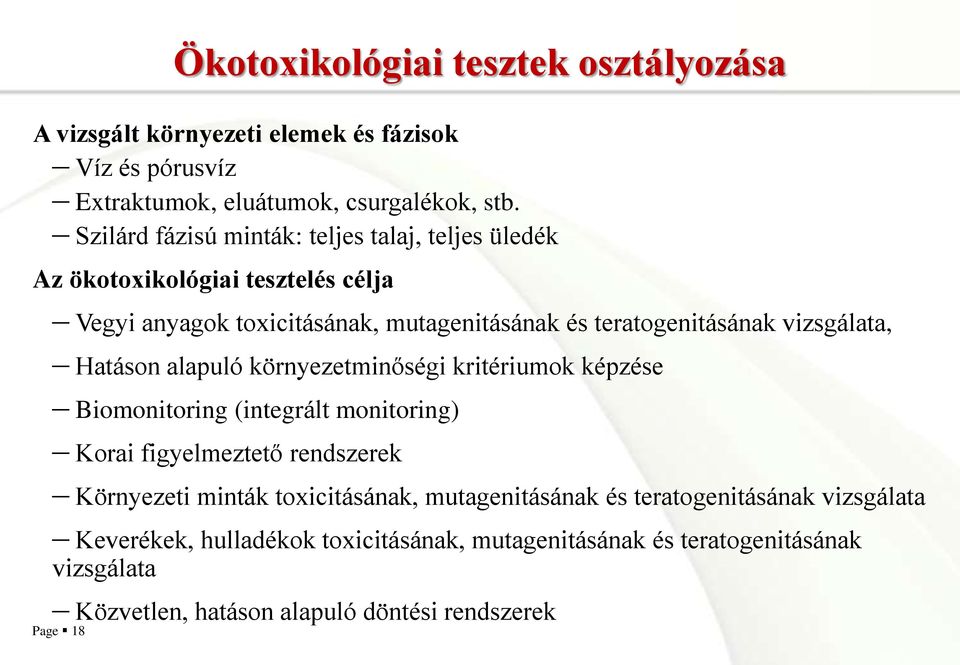 vizsgálata, Hatáson alapuló környezetminőségi kritériumok képzése Biomonitoring (integrált monitoring) Korai figyelmeztető rendszerek Környezeti minták