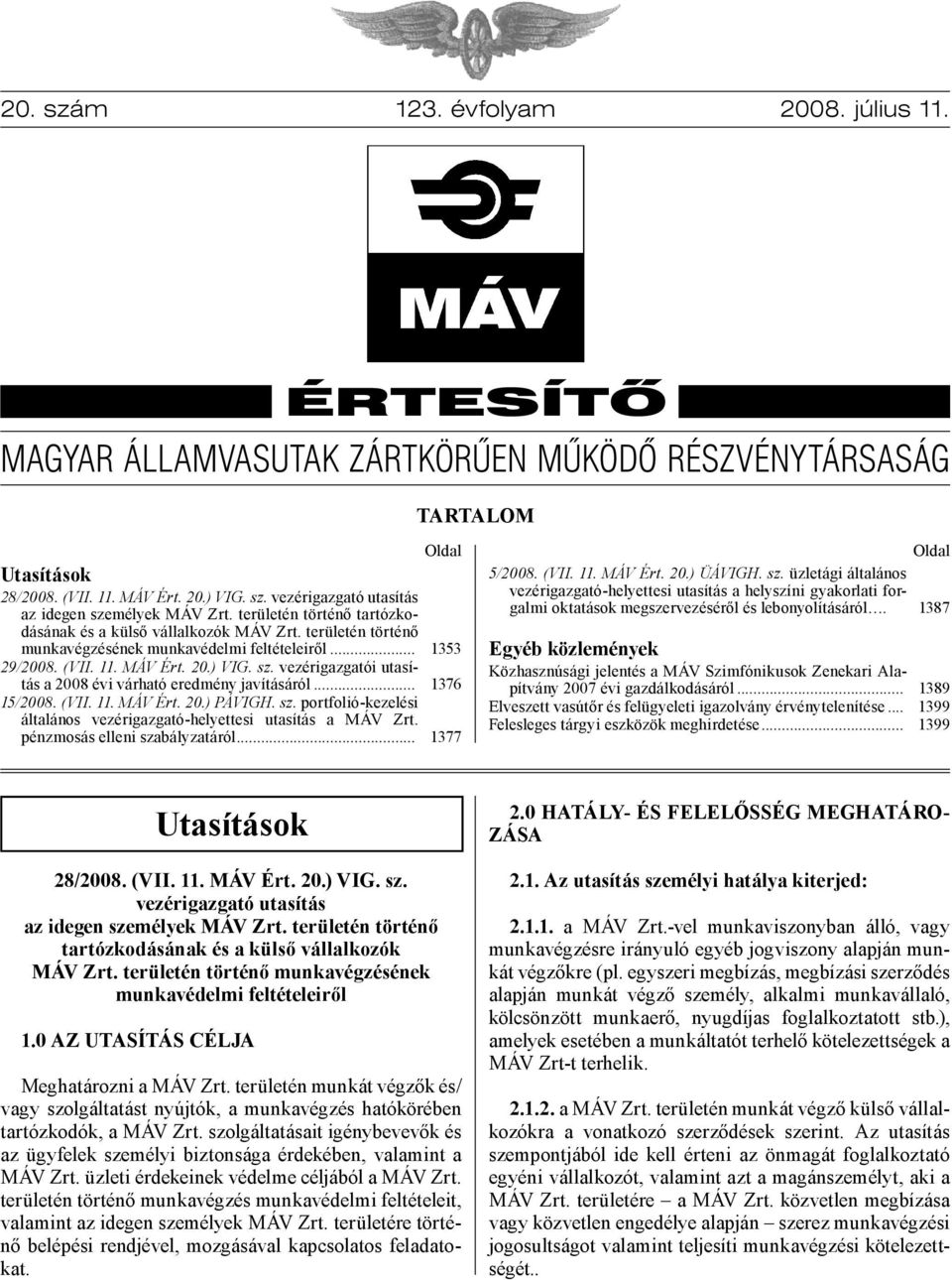 vezérigazgatói utasítás a 2008 évi várható eredmény javításáról... 15/2008. (VII. 11. MÁV Ért. 20.) PÁVIGH. sz. portfolió-kezelési általános vezérigazgató-helyettesi utasítás a MÁV Zrt.