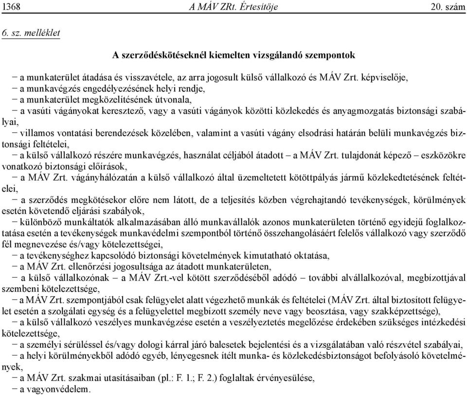 biztonsági szabályai, villamos vontatási berendezések közelében, valamint a vasúti vágány elsodrási határán belüli munkavégzés biztonsági feltételei, a külső vállalkozó részére munkavégzés, használat