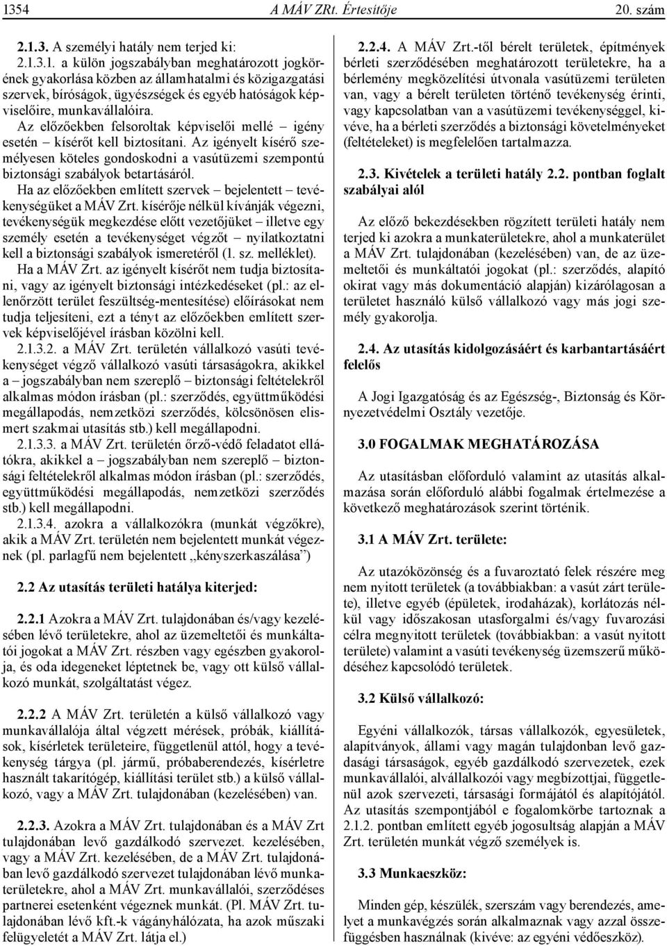 Ha az előzőekben említett szervek bejelentett tevékenységüket a MÁV Zrt.
