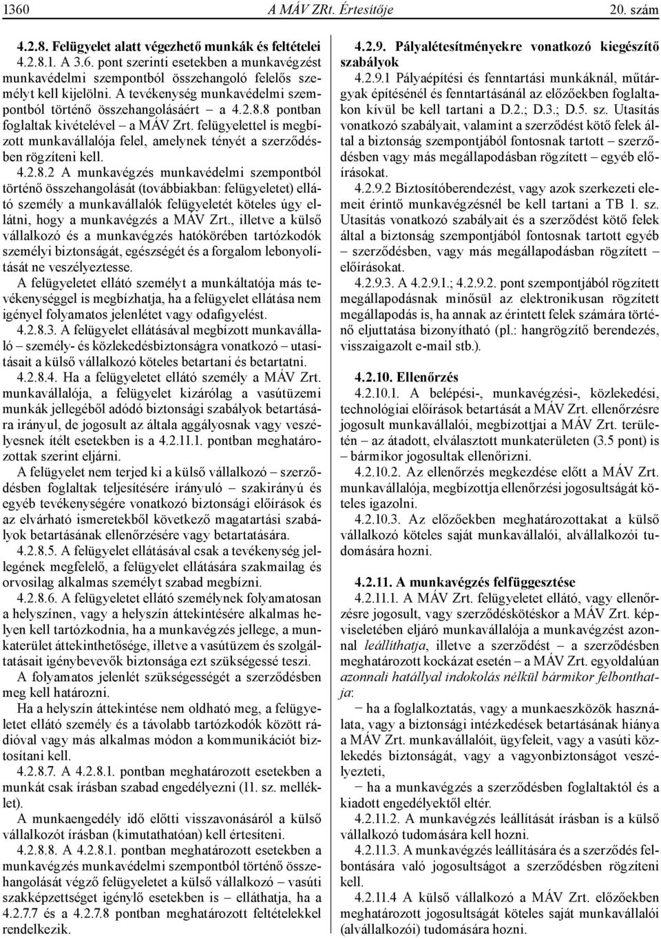 felügyelettel is megbízott munkavállalója felel, amelynek tényét a szerződésben rögzíteni kell. 4.2.8.