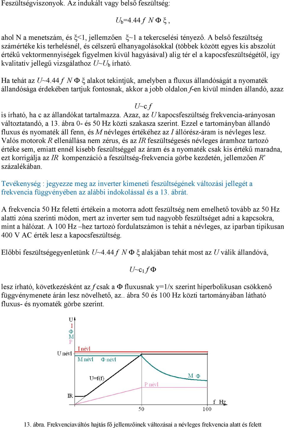 így kvalitatív jellegű vizsgálathoz U~U b írható. Ha tehát az U~4.