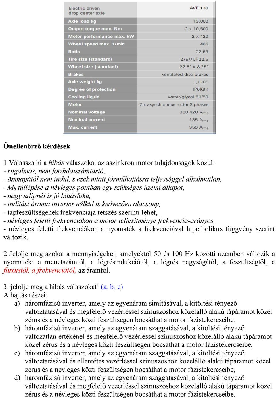 tetszés szerinti lehet, - névleges feletti frekvenciákon a motor teljesítménye frekvencia-arányos, - névleges feletti frekvenciákon a nyomaték a frekvenciával hiperbolikus függvény szerint változik.