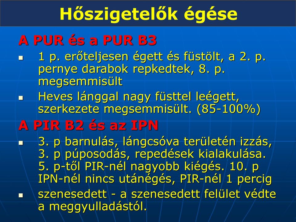 p barnulás, lángcsóva területén izzás, 3. p púposodás, repedések kialakulása. 5.