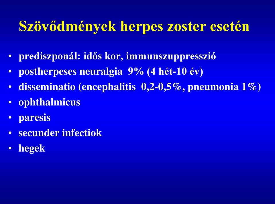 hét-10 év) disseminatio (encephalitis 0,2-0,5%,