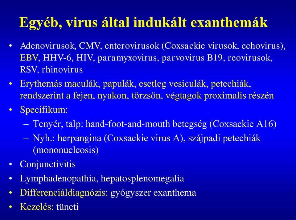 végtagok proximalis részén Specifikum: Tenyér, talp: hand-foot-and-mouth betegség (Coxsackie A16) Nyh.