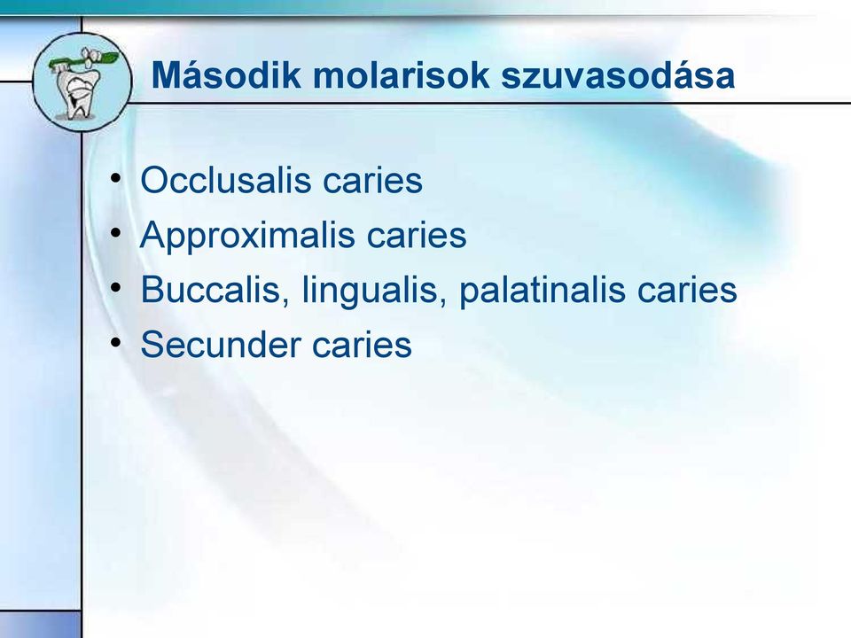 caries Buccalis, lingualis,