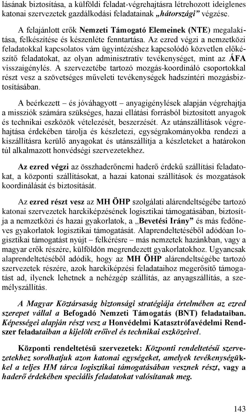 Az ezred végzi a nemzetközi feladatokkal kapcsolatos vám ügyintézéshez kapcsolódó közvetlen előkészítő feladatokat, az olyan adminisztratív tevékenységet, mint az ÁFA visszaigénylés.