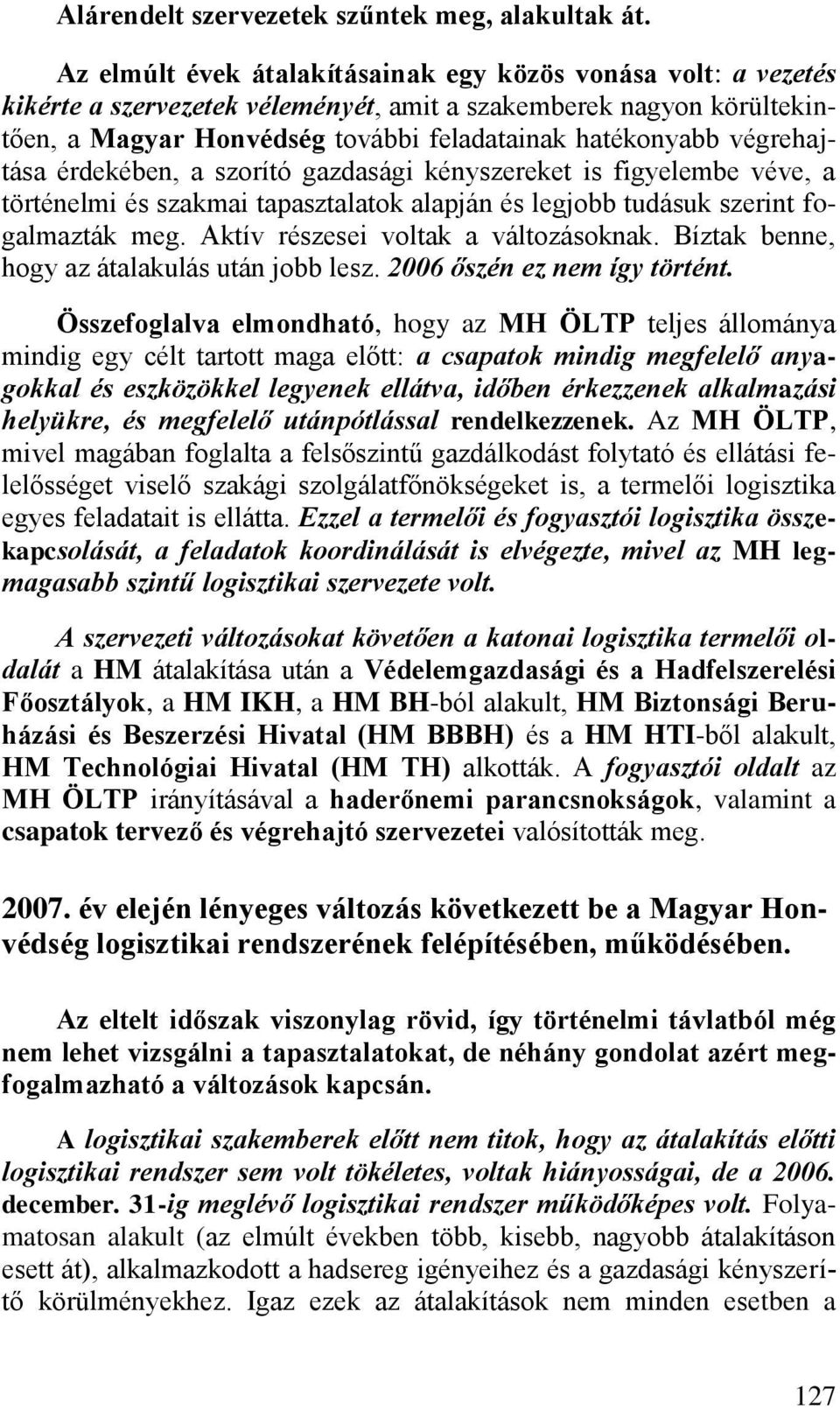 végrehajtása érdekében, a szorító gazdasági kényszereket is figyelembe véve, a történelmi és szakmai tapasztalatok alapján és legjobb tudásuk szerint fogalmazták meg.