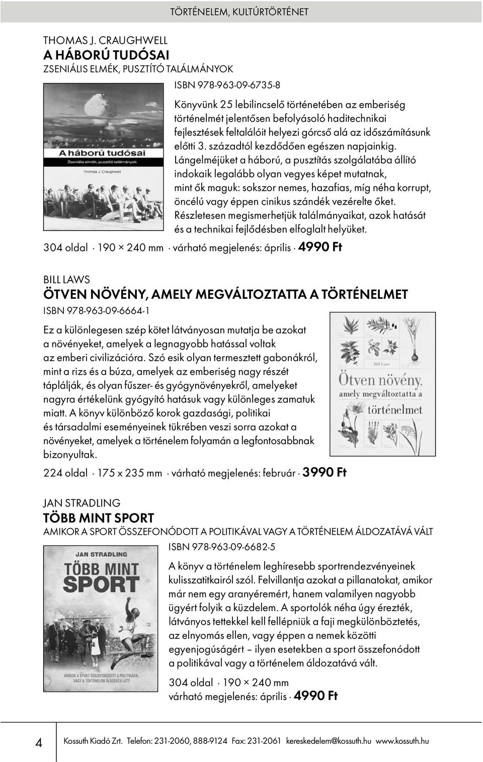 befolyásoló haditechnikai fejlesztések feltalálóit helyezi górcső alá az időszámításunk előtti 3. századtól kezdődően egészen napjainkig.