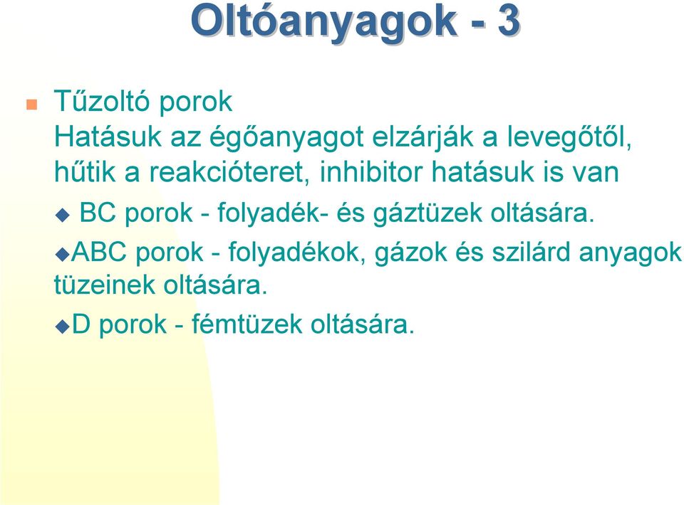 reakcióteret, inhibitor hatásuk is van " BC porok - folyadék- és