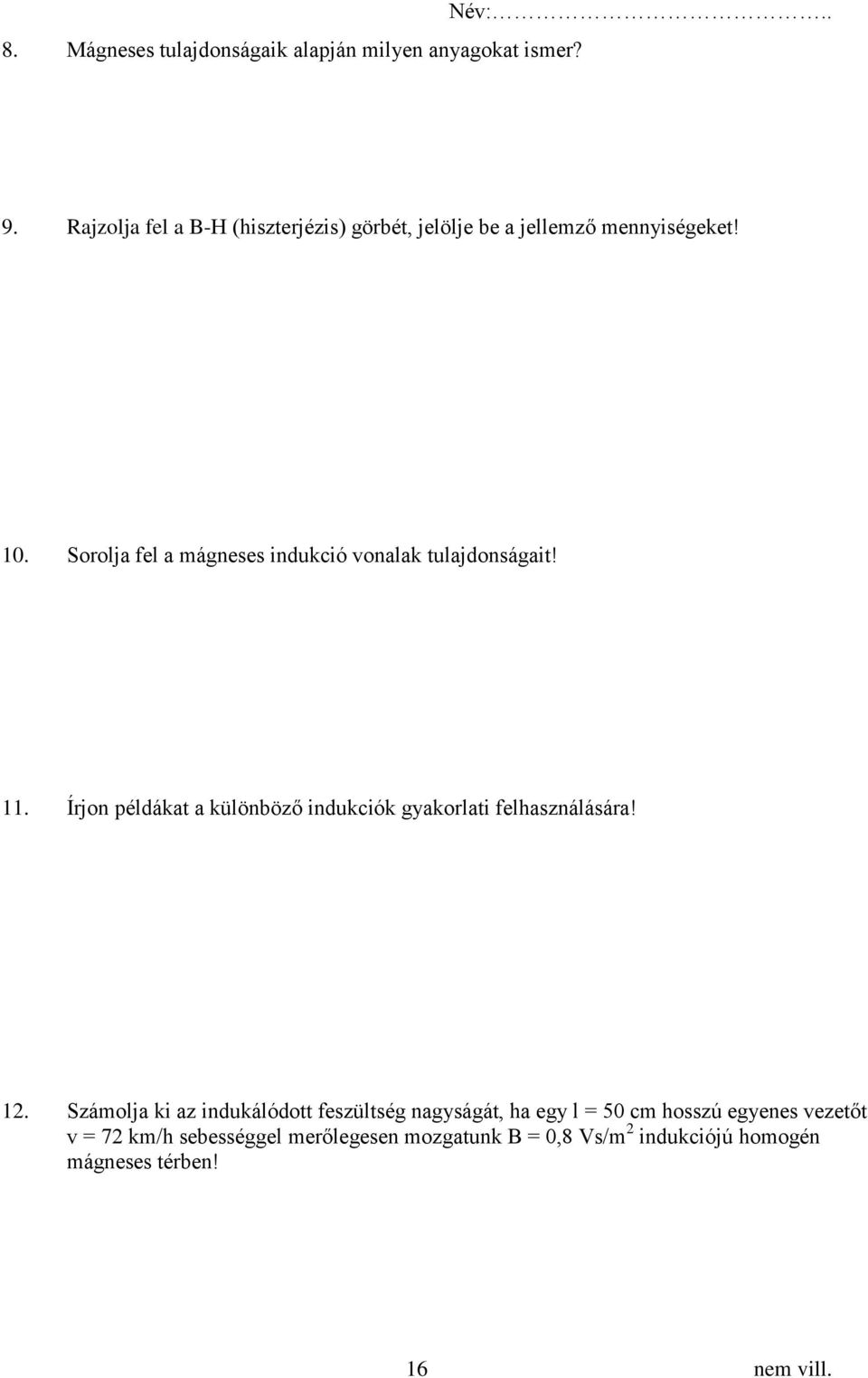 Sorolja fel a mágneses indukció vonalak tulajdonságait! 11.