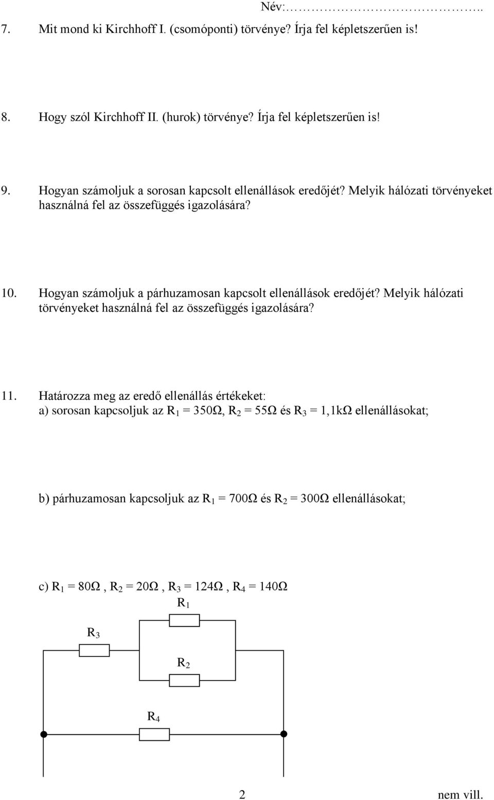 Hogyan számoljuk a párhuzamosan kapcsolt ellenállások eredőjét? Melyik hálózati törvényeket használná fel az összefüggés igazolására? 11.