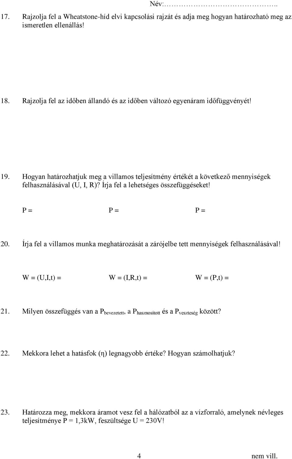 Írja fel a villamos munka meghatározását a zárójelbe tett mennyiségek felhasználásával! W = (U,I,t) = W = (I,R,t) = W = (P,t) = 21.