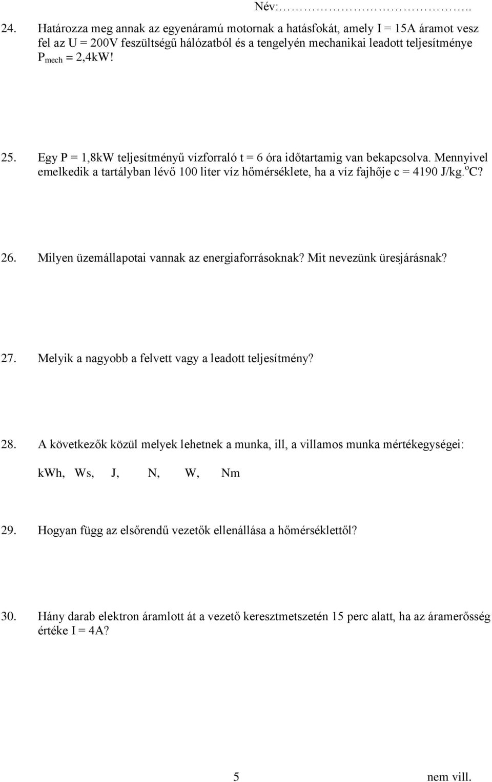 Milyen üzemállapotai vannak az energiaforrásoknak? Mit nevezünk üresjárásnak? 27. Melyik a nagyobb a felvett vagy a leadott teljesítmény? 28.