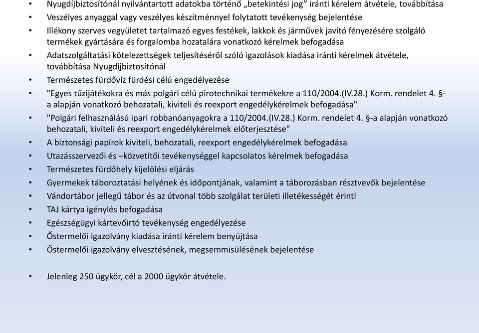 kötelezettségek teljesítéséről szóló igazolások kiadása iránti kérelmek átvétele, továbbítása Nyugdíjbiztosítónál Természetes fürdővíz fürdési célú engedélyezése "Egyes tűzijátékokra és más polgári