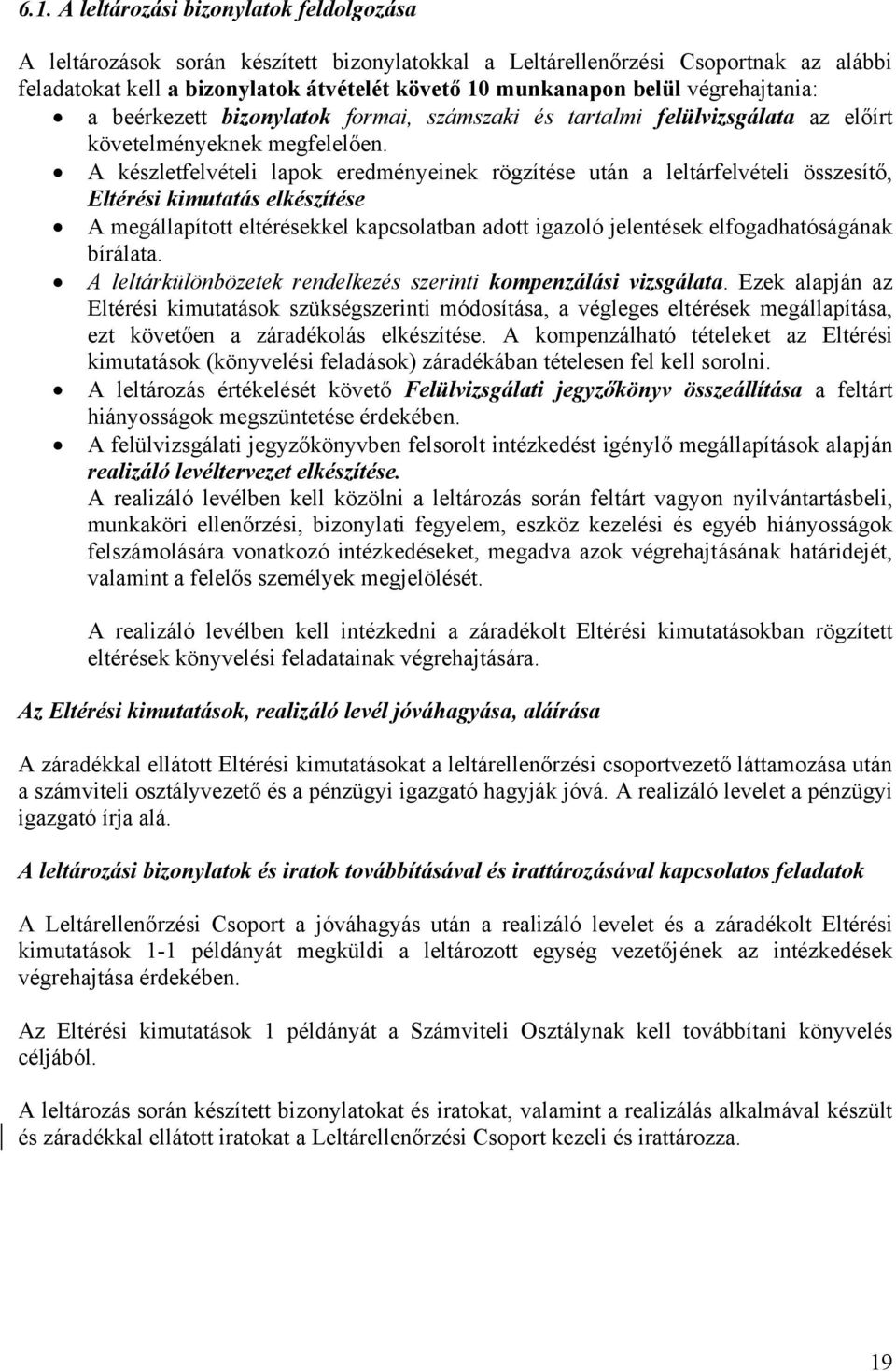 A készletfelvételi lapok eredményeinek rögzítése után a leltárfelvételi összesítő, Eltérési kimutatás elkészítése A megállapított eltérésekkel kapcsolatban adott igazoló jelentések elfogadhatóságának