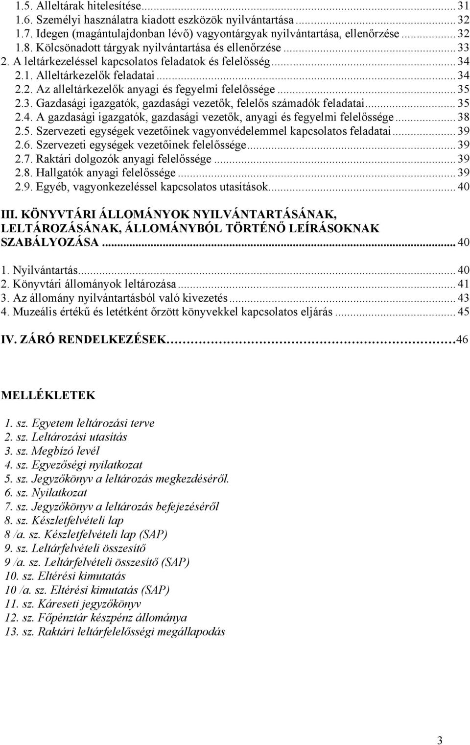 .. 35 2.3. Gazdasági igazgatók, gazdasági vezetők, felelős számadók feladatai... 35 2.4. A gazdasági igazgatók, gazdasági vezetők, anyagi és fegyelmi felelőssége... 38 2.5. Szervezeti egységek vezetőinek vagyonvédelemmel kapcsolatos feladatai.