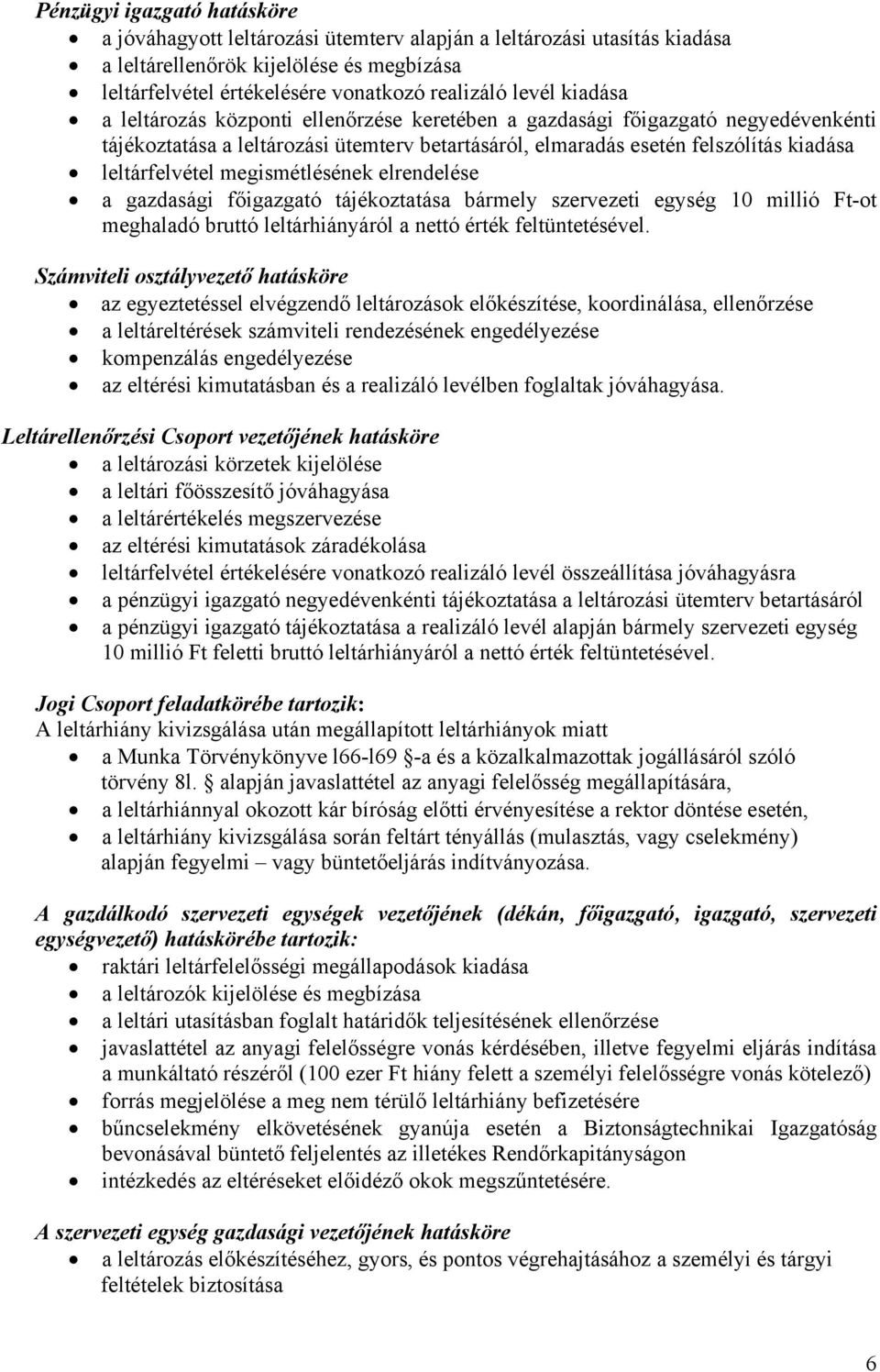 megismétlésének elrendelése a gazdasági főigazgató tájékoztatása bármely szervezeti egység 10 millió Ft-ot meghaladó bruttó leltárhiányáról a nettó érték feltüntetésével.