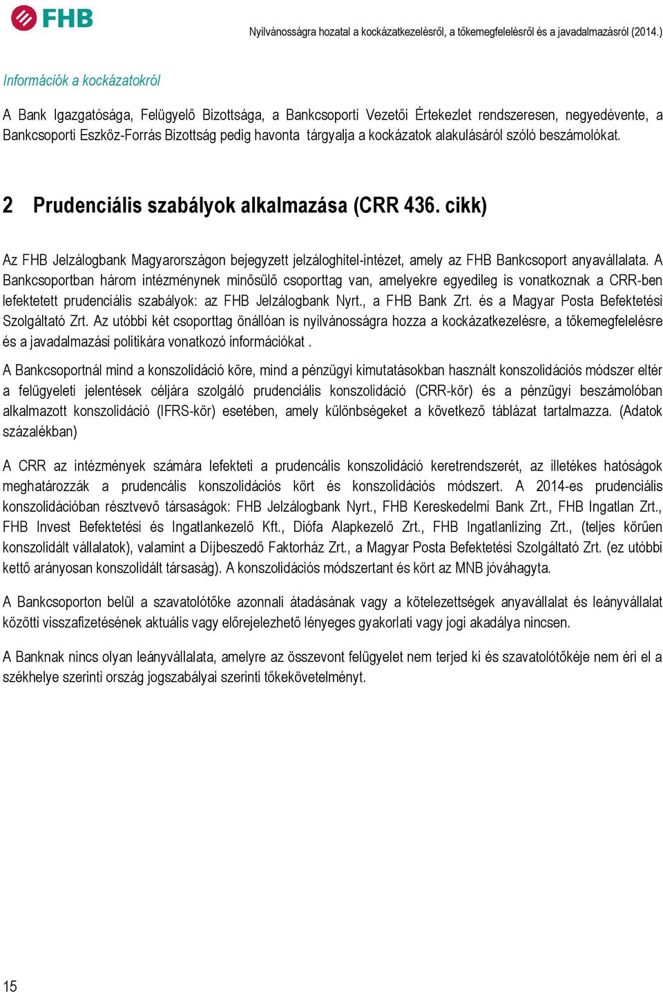 kockázatok alakulásáról szóló beszámolókat. 2 Prudenciális szabályok alkalmazása (CRR 436.