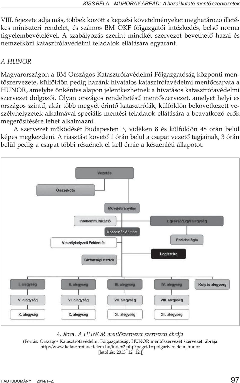 A szabályozás szerint mindkét szervezet bevethetõ hazai és nemzetközi katasztrófavédelmi feladatok ellátására egyaránt.