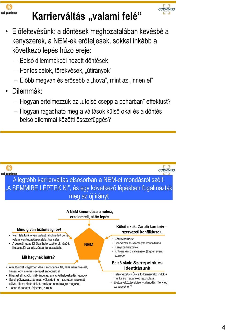 Hogyan ragadható meg a váltások külső okai és a döntés belső dilemmái közötti összefüggés?