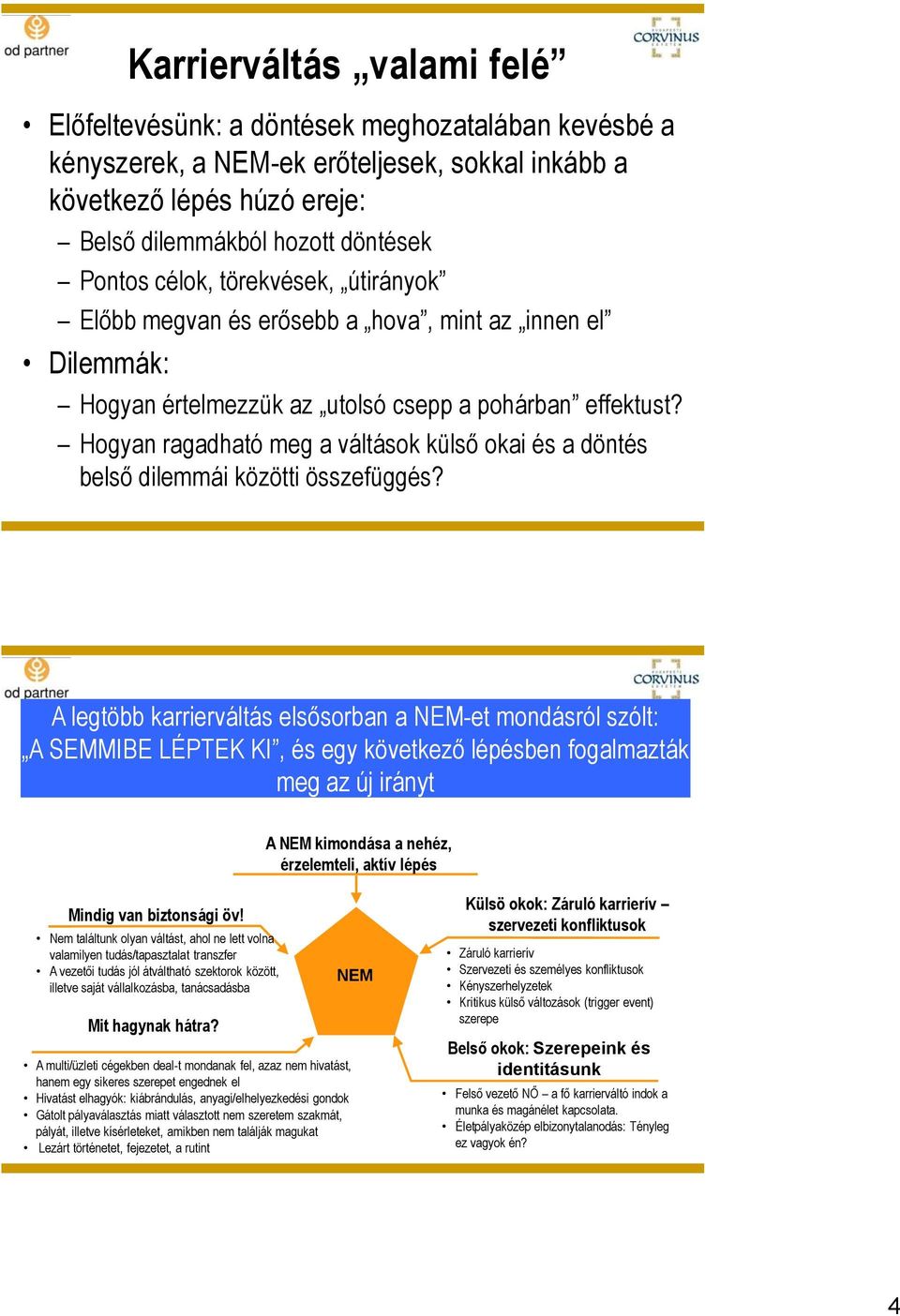 Hogyan ragadható meg a váltások külső okai és a döntés belső dilemmái közötti összefüggés?