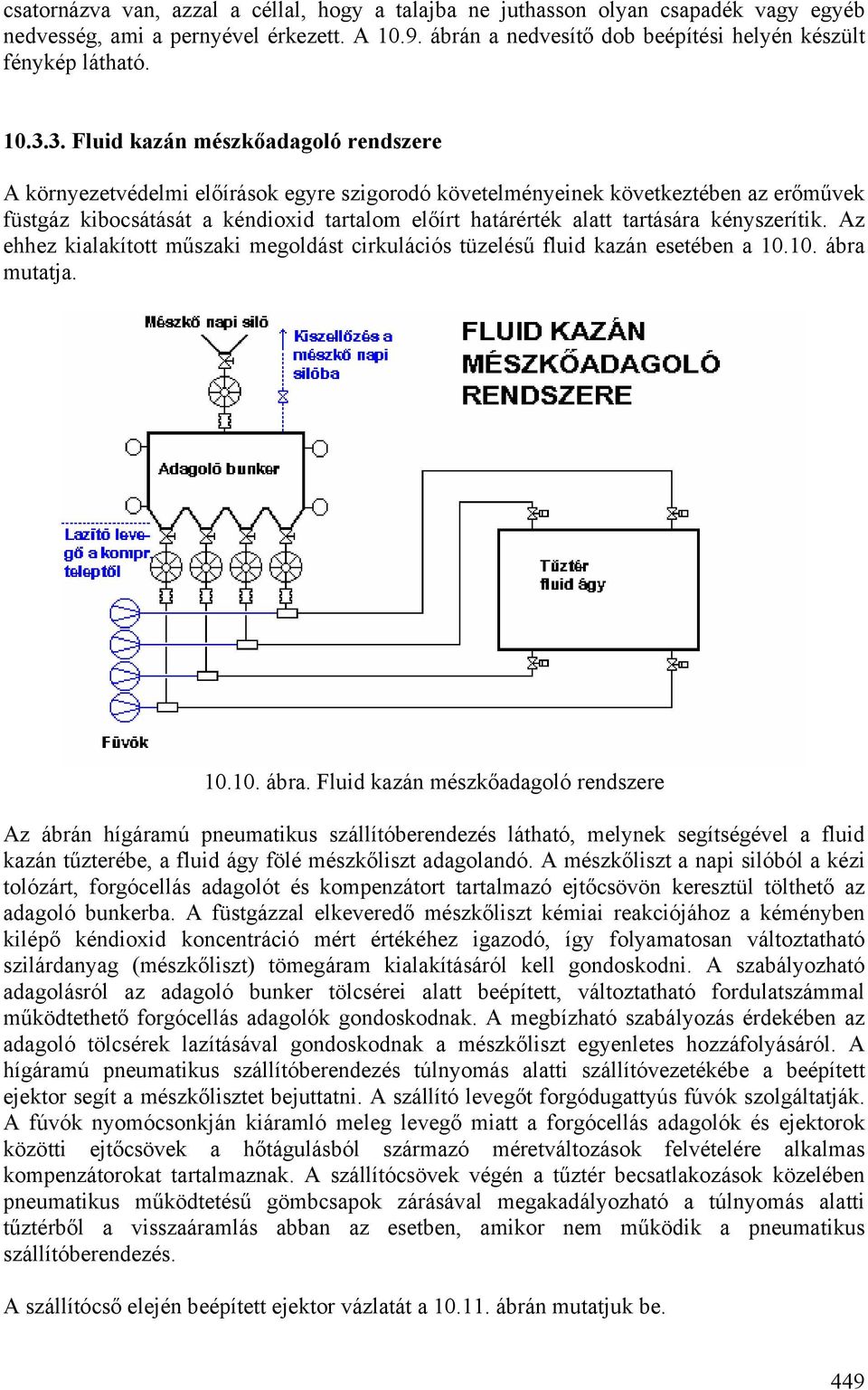 tartására kényszerítik. Az ehhez kialakított műszaki megoldást cirkulációs tüzelésű fluid kazán esetében a 10.10. ábra 
