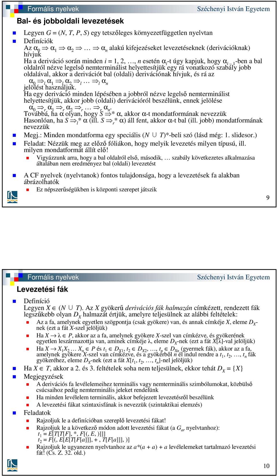 bal (oldali) derivációnak hívjuk, és rá az α 0 l α 1 l α 2 l l α n jelölést használjuk.