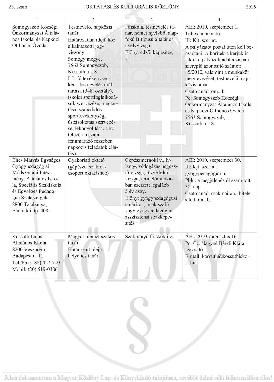 Somogy megye, 7563 Somogyszob, Kossuth u. 18. Lf.: fõ tevékenységként: testnevelés órák tartása (5 8.