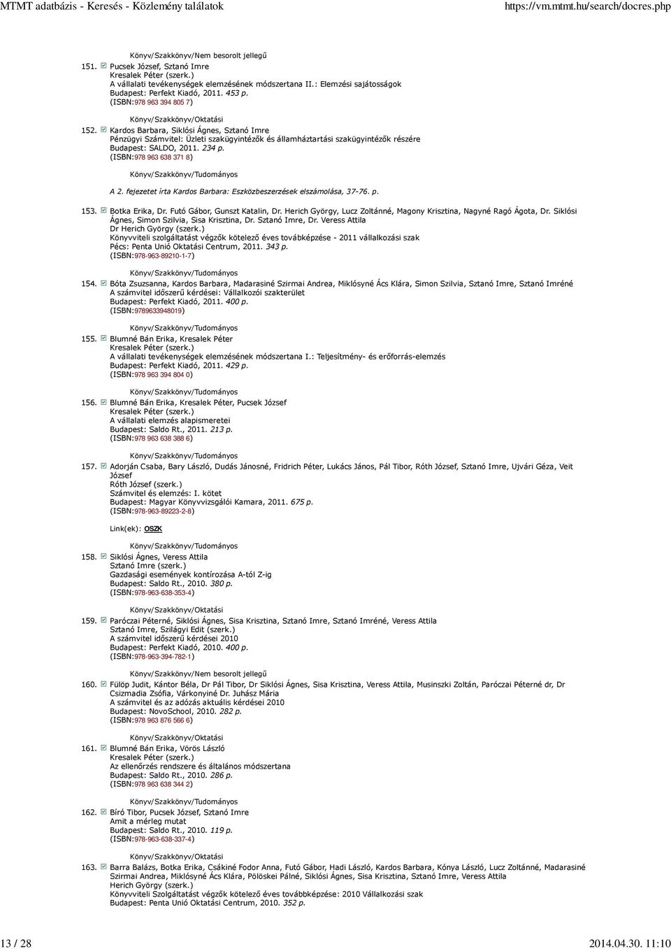(ISBN:978 963 638 371 8) A 2. fejezetet írta Kardos Barbara: Eszközbeszerzések elszámolása, 37-76. p. 153. Botka Erika, Dr. Futó Gábor, Gunszt Katalin, Dr.