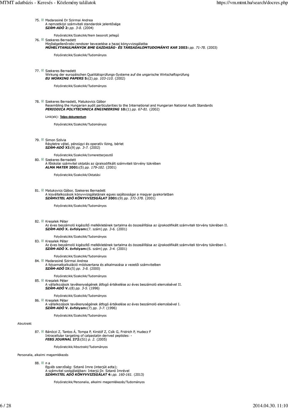 Szekeres Bernadett Wirkung der europäischen Qualitätsprüfungs-Systeme auf die ungarische Wirtschaftsprüfung EU WORKING PAPERS 5:(2) pp. 103-110. (2002) 78.