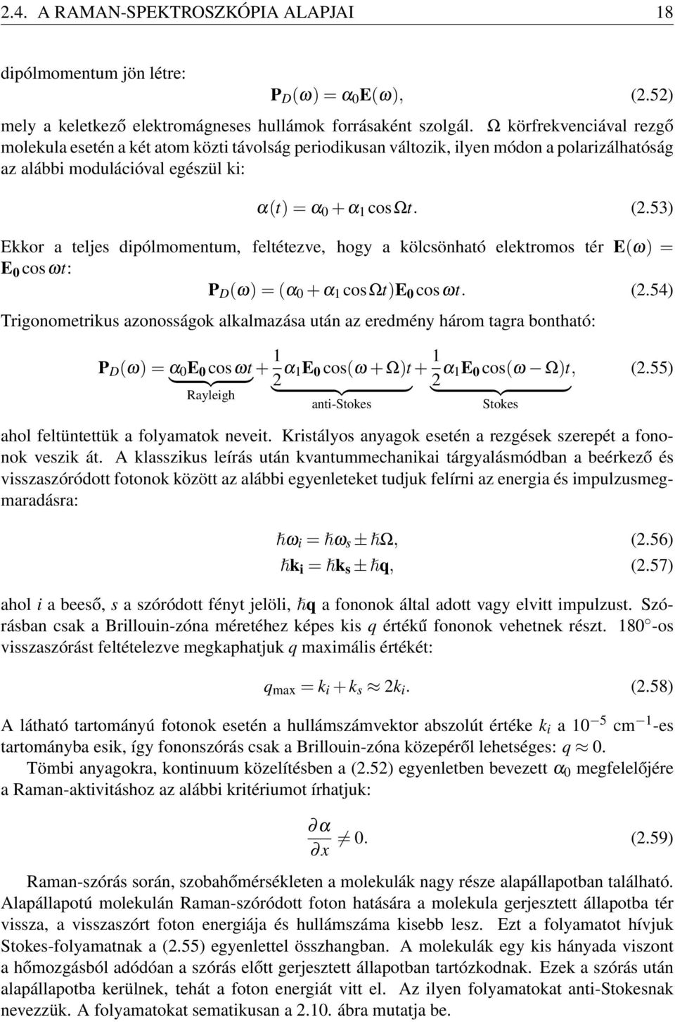 53) Ekkor a teljes dipólmomentum, feltétezve, hogy a kölcsönható elektromos tér E(ω) = E 0 cosωt: P D (ω) = (α 0 + α 1 cosωt)e 0 cosωt. (2.