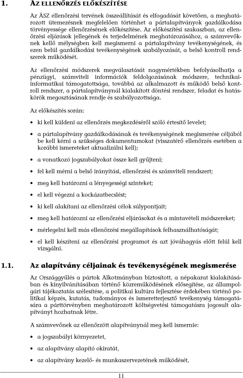 Az előkészítési szakaszban, az ellenőrzési eljárások jellegének és terjedelmének meghatározásához, a számvevőknek kellő mélységben kell megismerni a pártalapítvány tevékenységének, és ezen belül