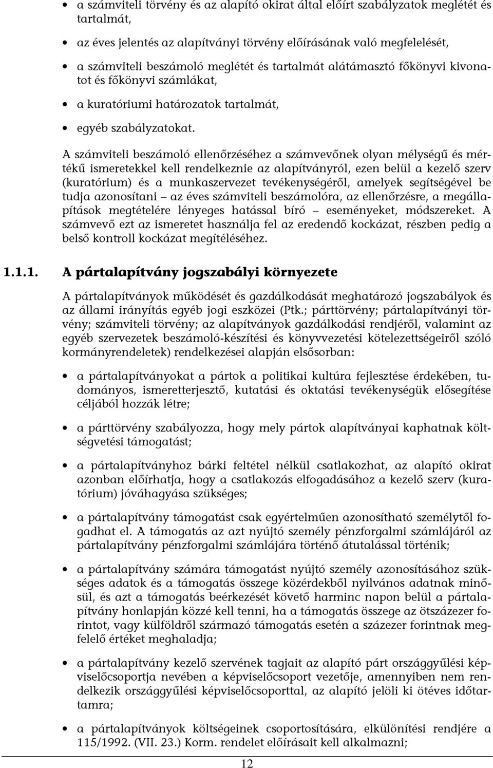 A számviteli beszámoló ellenőrzéséhez a számvevőnek olyan mélységű és mértékű ismeretekkel kell rendelkeznie az alapítványról, ezen belül a kezelő szerv (kuratórium) és a munkaszervezet